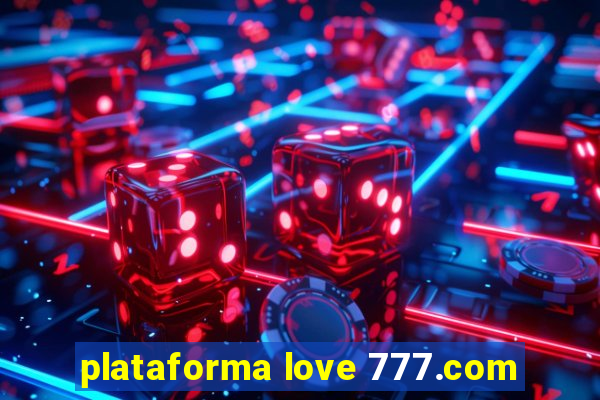 plataforma love 777.com